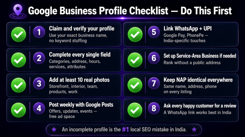 Google Business Profile optimization checklist for local SEO
India 2026 — claim and verify, complete every field, add
photos, post weekly, link WhatsApp and UPI, fix NAP and
collect reviews
